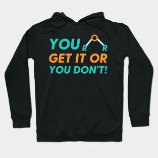 You EITHER get it or you don't! Chemistry fun Jokes Hoodie